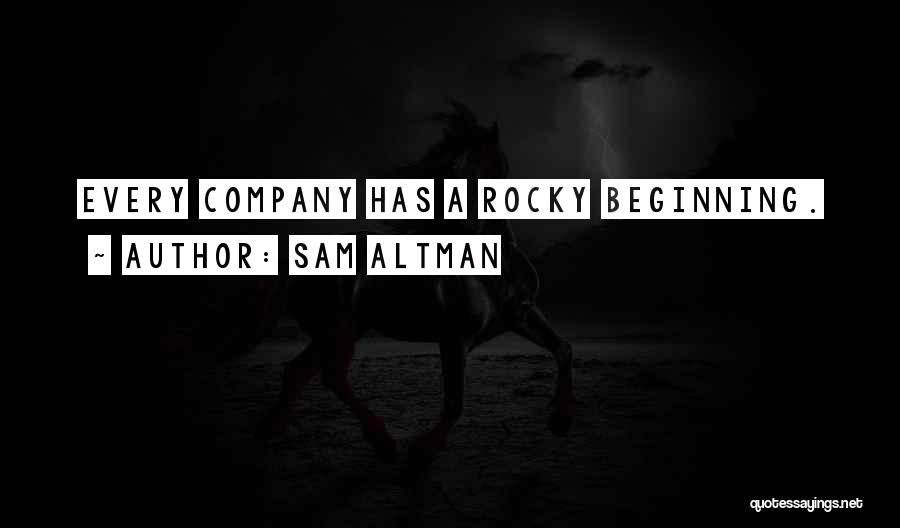 Sam Altman Quotes: Every Company Has A Rocky Beginning.