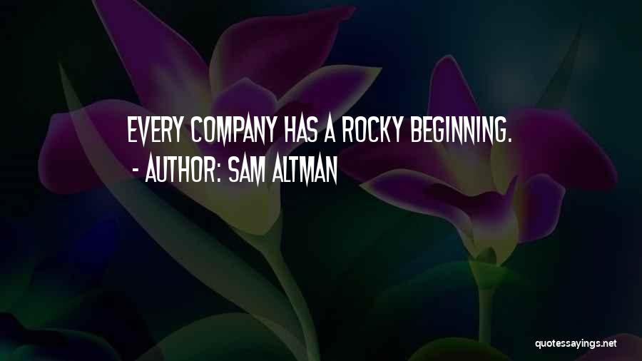Sam Altman Quotes: Every Company Has A Rocky Beginning.