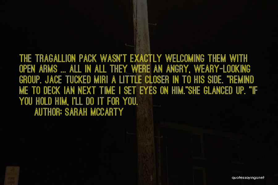 Sarah McCarty Quotes: The Tragallion Pack Wasn't Exactly Welcoming Them With Open Arms ... All In All They Were An Angry, Weary-looking Group.