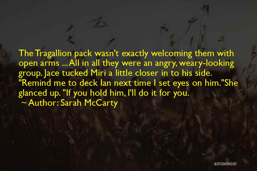 Sarah McCarty Quotes: The Tragallion Pack Wasn't Exactly Welcoming Them With Open Arms ... All In All They Were An Angry, Weary-looking Group.