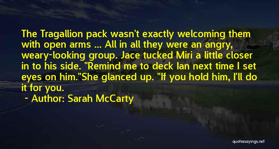 Sarah McCarty Quotes: The Tragallion Pack Wasn't Exactly Welcoming Them With Open Arms ... All In All They Were An Angry, Weary-looking Group.