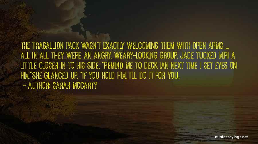 Sarah McCarty Quotes: The Tragallion Pack Wasn't Exactly Welcoming Them With Open Arms ... All In All They Were An Angry, Weary-looking Group.