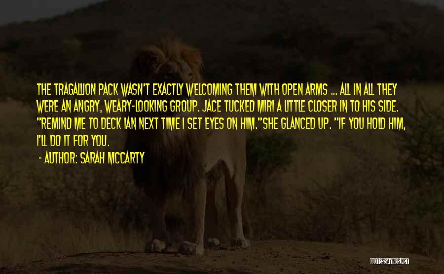 Sarah McCarty Quotes: The Tragallion Pack Wasn't Exactly Welcoming Them With Open Arms ... All In All They Were An Angry, Weary-looking Group.