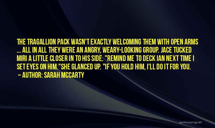 Sarah McCarty Quotes: The Tragallion Pack Wasn't Exactly Welcoming Them With Open Arms ... All In All They Were An Angry, Weary-looking Group.