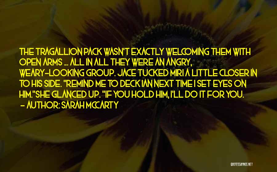 Sarah McCarty Quotes: The Tragallion Pack Wasn't Exactly Welcoming Them With Open Arms ... All In All They Were An Angry, Weary-looking Group.