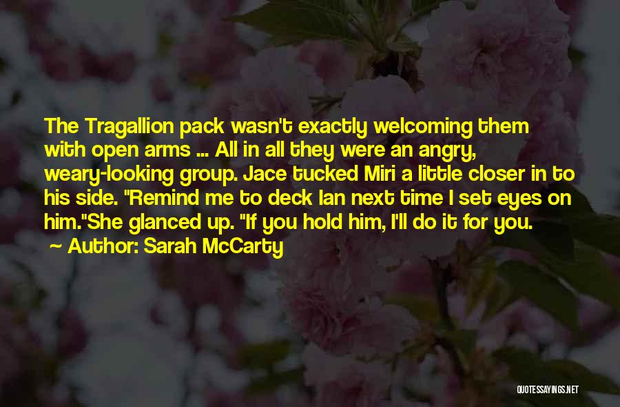 Sarah McCarty Quotes: The Tragallion Pack Wasn't Exactly Welcoming Them With Open Arms ... All In All They Were An Angry, Weary-looking Group.