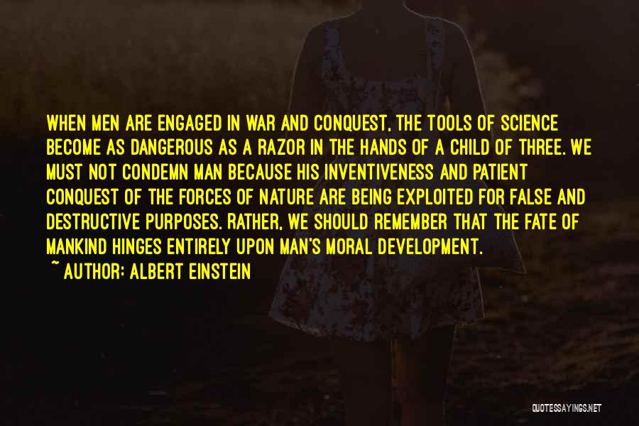 Albert Einstein Quotes: When Men Are Engaged In War And Conquest, The Tools Of Science Become As Dangerous As A Razor In The