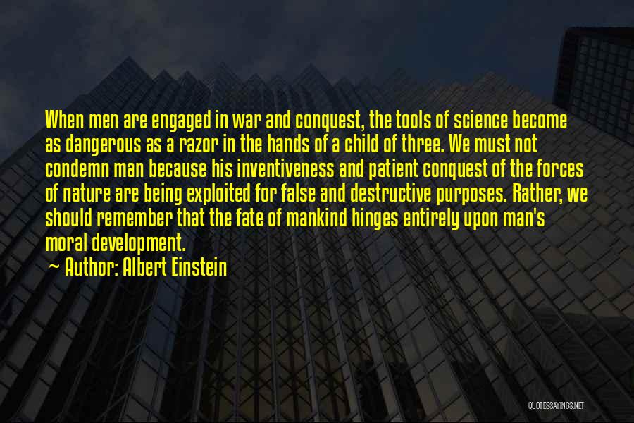 Albert Einstein Quotes: When Men Are Engaged In War And Conquest, The Tools Of Science Become As Dangerous As A Razor In The