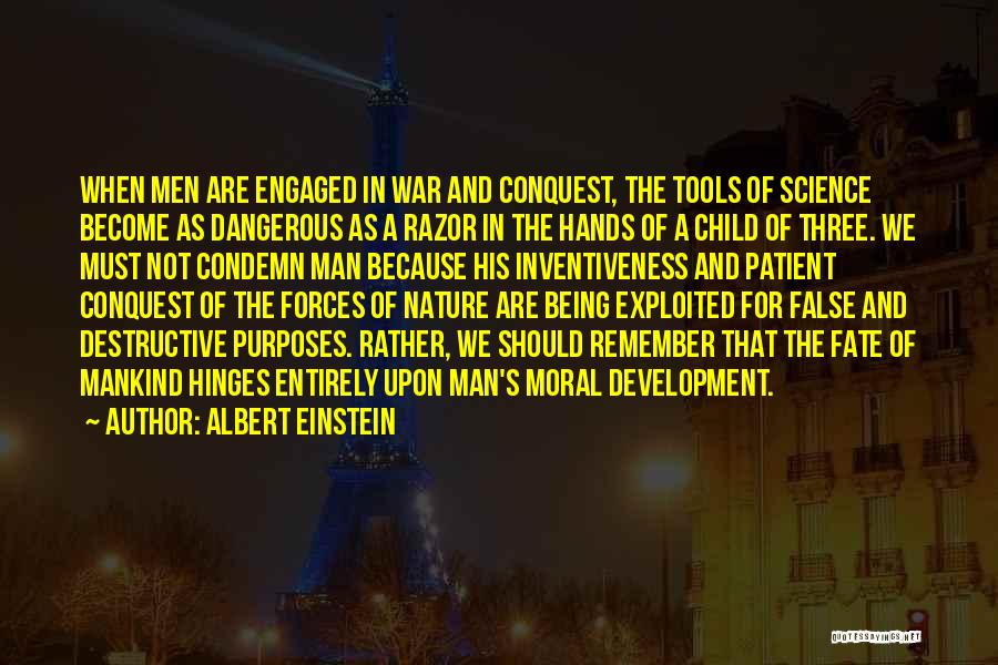 Albert Einstein Quotes: When Men Are Engaged In War And Conquest, The Tools Of Science Become As Dangerous As A Razor In The