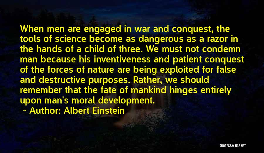 Albert Einstein Quotes: When Men Are Engaged In War And Conquest, The Tools Of Science Become As Dangerous As A Razor In The