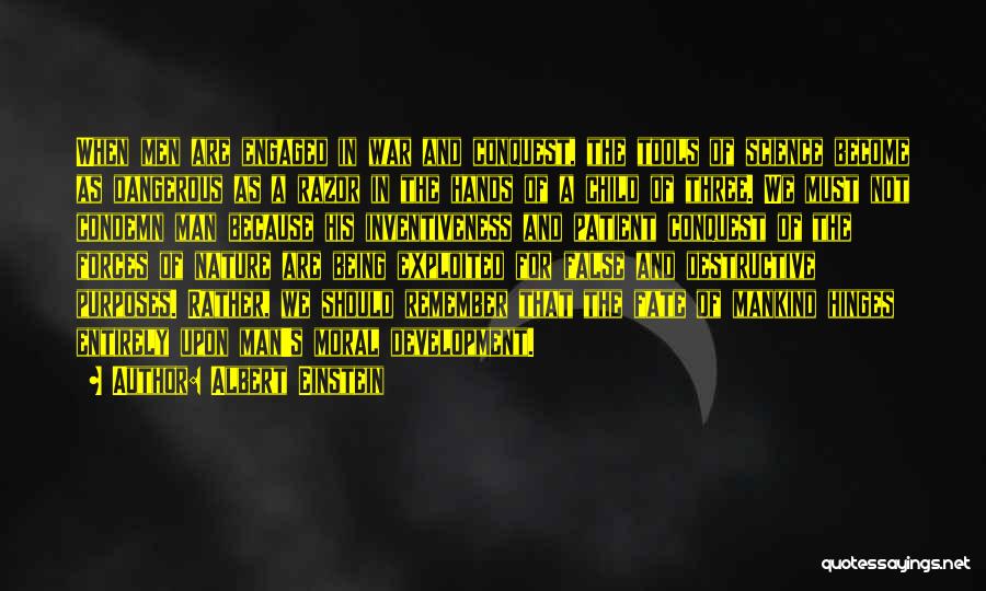 Albert Einstein Quotes: When Men Are Engaged In War And Conquest, The Tools Of Science Become As Dangerous As A Razor In The