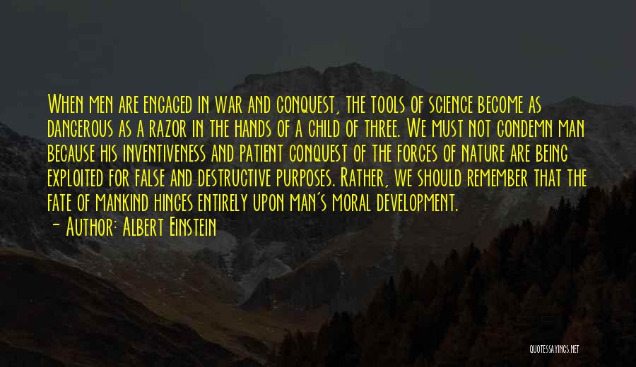 Albert Einstein Quotes: When Men Are Engaged In War And Conquest, The Tools Of Science Become As Dangerous As A Razor In The