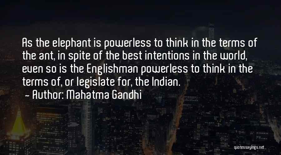 Mahatma Gandhi Quotes: As The Elephant Is Powerless To Think In The Terms Of The Ant, In Spite Of The Best Intentions In