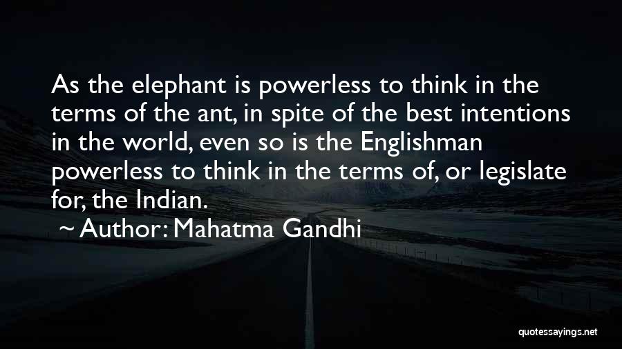 Mahatma Gandhi Quotes: As The Elephant Is Powerless To Think In The Terms Of The Ant, In Spite Of The Best Intentions In