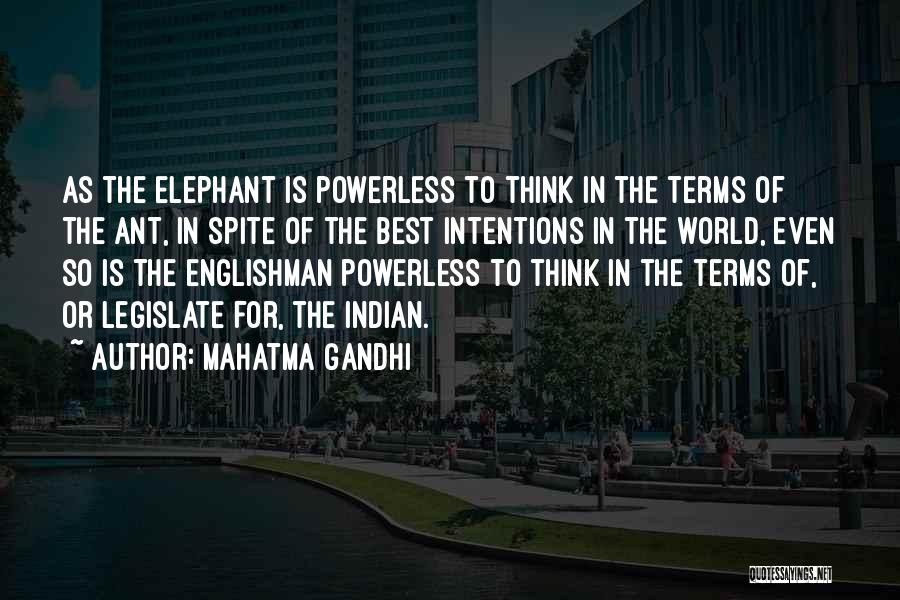 Mahatma Gandhi Quotes: As The Elephant Is Powerless To Think In The Terms Of The Ant, In Spite Of The Best Intentions In