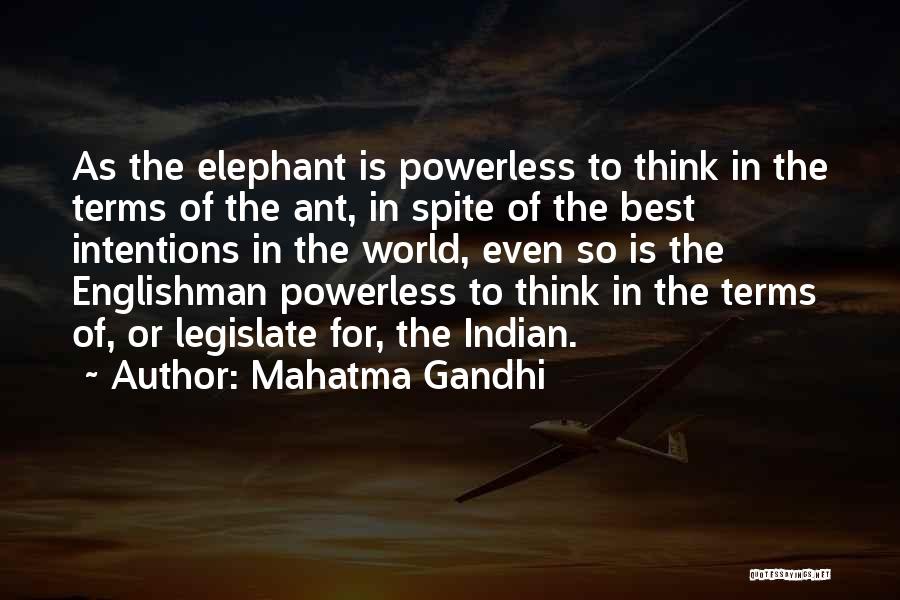 Mahatma Gandhi Quotes: As The Elephant Is Powerless To Think In The Terms Of The Ant, In Spite Of The Best Intentions In