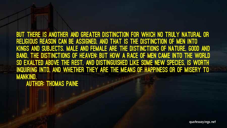 Thomas Paine Quotes: But There Is Another And Greater Distinction For Which No Truly Natural Or Religious Reason Can Be Assigned, And That