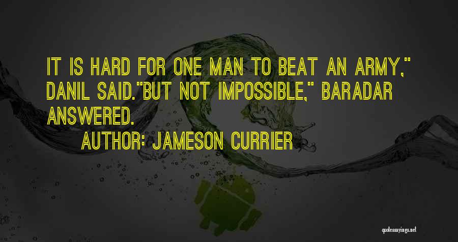 Jameson Currier Quotes: It Is Hard For One Man To Beat An Army, Danil Said.but Not Impossible, Baradar Answered.