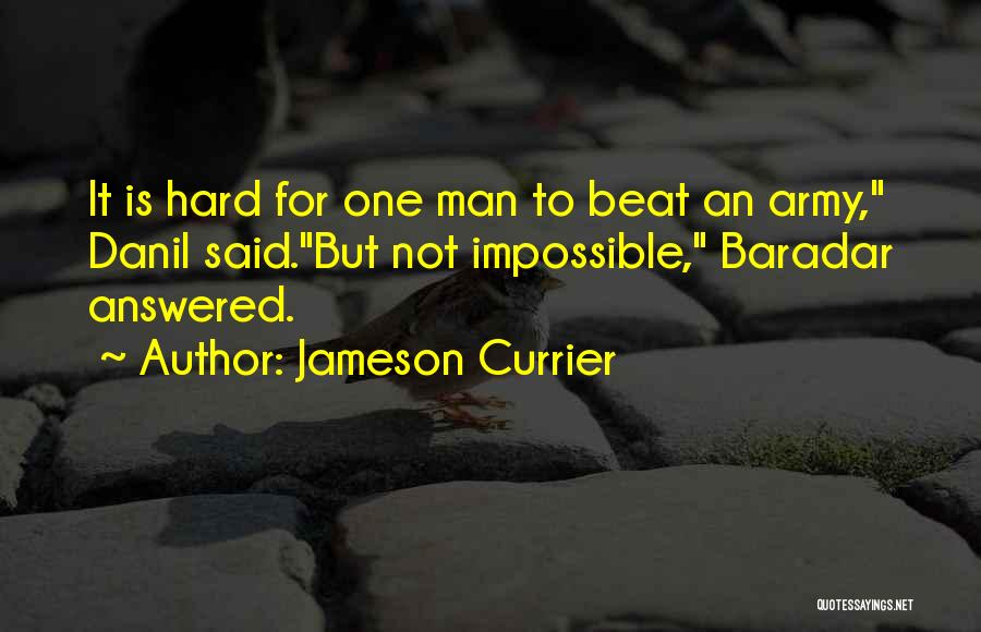 Jameson Currier Quotes: It Is Hard For One Man To Beat An Army, Danil Said.but Not Impossible, Baradar Answered.