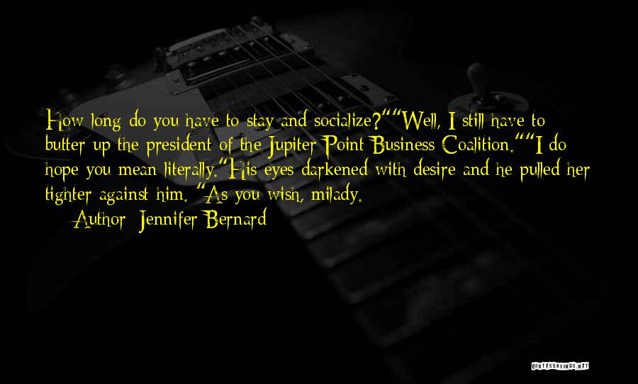 Jennifer Bernard Quotes: How Long Do You Have To Stay And Socialize?well, I Still Have To Butter Up The President Of The Jupiter