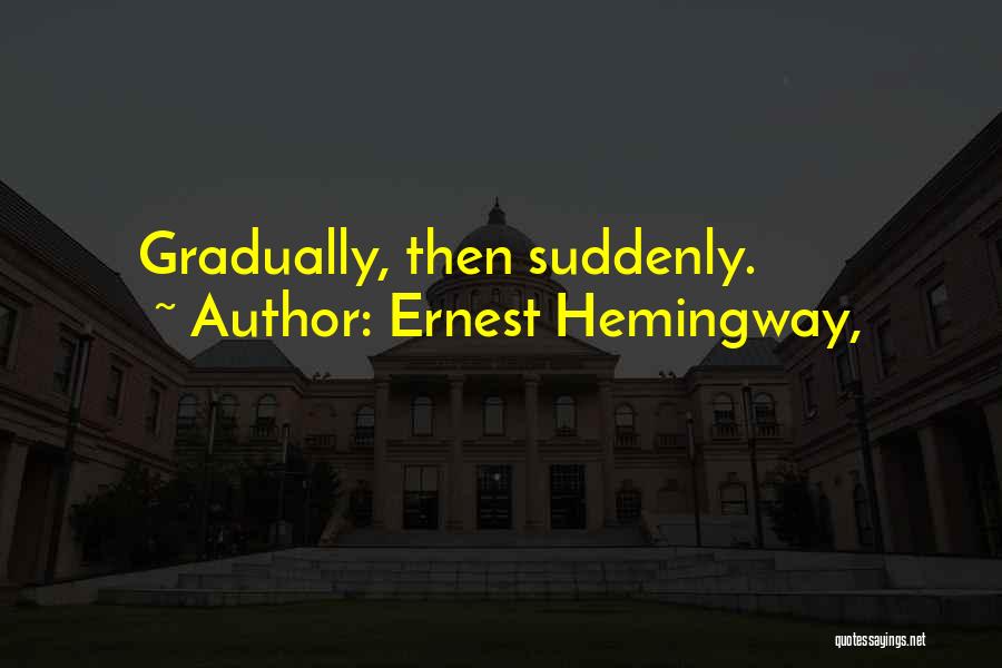 Ernest Hemingway, Quotes: Gradually, Then Suddenly.