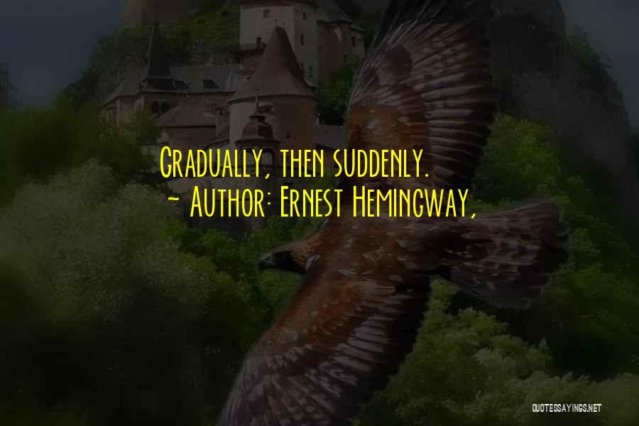 Ernest Hemingway, Quotes: Gradually, Then Suddenly.