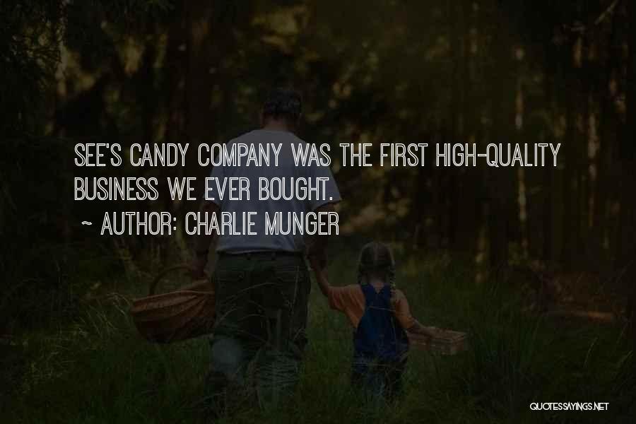 Charlie Munger Quotes: See's Candy Company Was The First High-quality Business We Ever Bought.