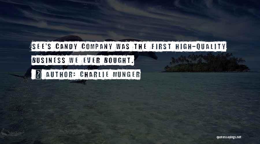 Charlie Munger Quotes: See's Candy Company Was The First High-quality Business We Ever Bought.