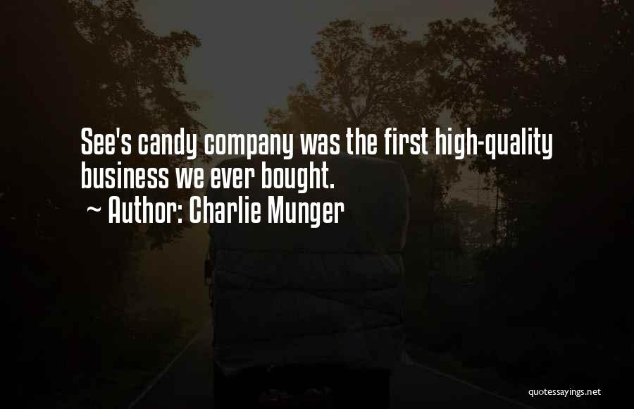 Charlie Munger Quotes: See's Candy Company Was The First High-quality Business We Ever Bought.