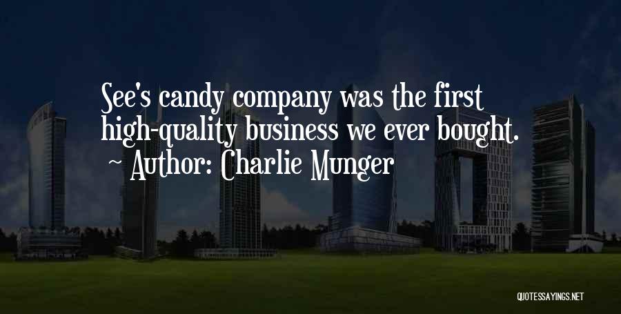 Charlie Munger Quotes: See's Candy Company Was The First High-quality Business We Ever Bought.