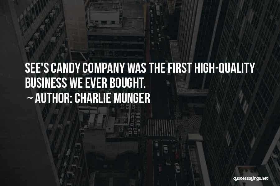 Charlie Munger Quotes: See's Candy Company Was The First High-quality Business We Ever Bought.