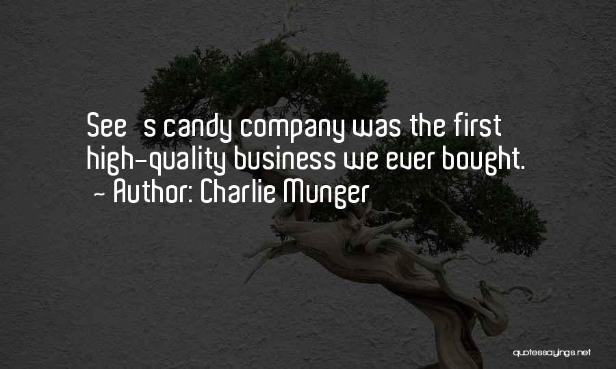 Charlie Munger Quotes: See's Candy Company Was The First High-quality Business We Ever Bought.