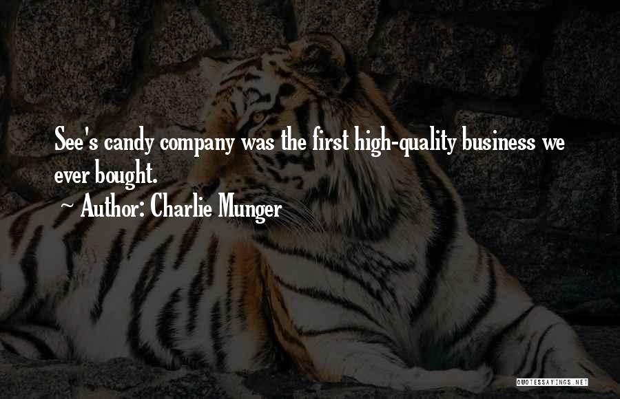 Charlie Munger Quotes: See's Candy Company Was The First High-quality Business We Ever Bought.