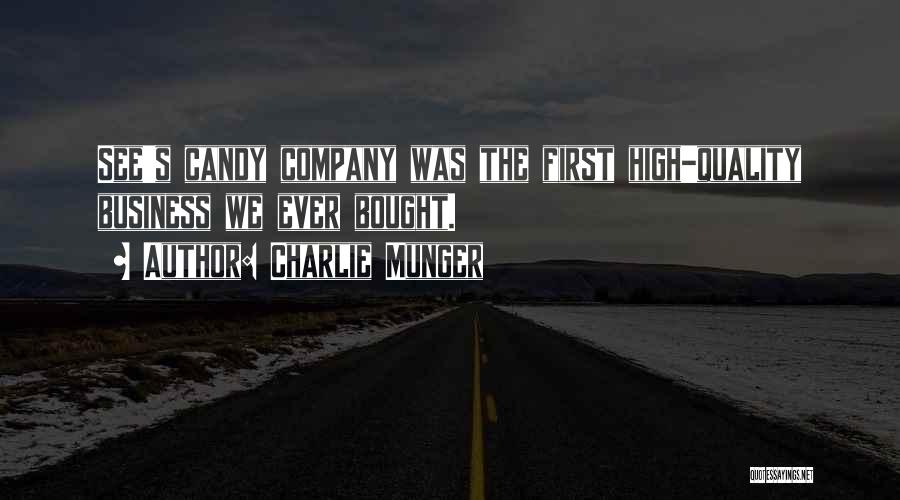 Charlie Munger Quotes: See's Candy Company Was The First High-quality Business We Ever Bought.