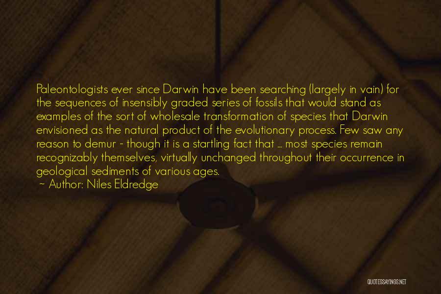 Niles Eldredge Quotes: Paleontologists Ever Since Darwin Have Been Searching (largely In Vain) For The Sequences Of Insensibly Graded Series Of Fossils That