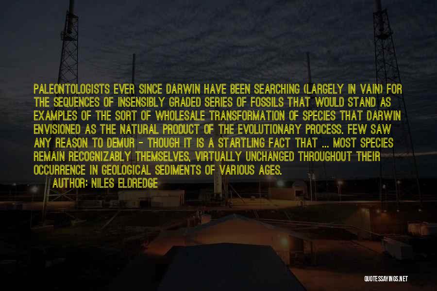 Niles Eldredge Quotes: Paleontologists Ever Since Darwin Have Been Searching (largely In Vain) For The Sequences Of Insensibly Graded Series Of Fossils That