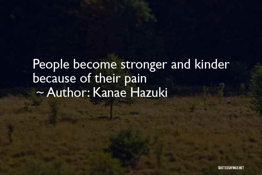Kanae Hazuki Quotes: People Become Stronger And Kinder Because Of Their Pain