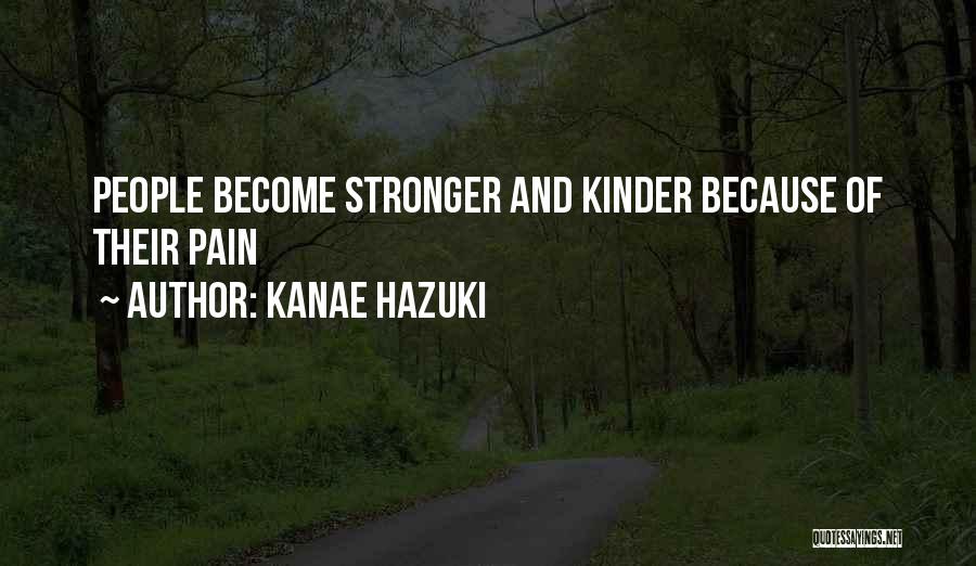 Kanae Hazuki Quotes: People Become Stronger And Kinder Because Of Their Pain