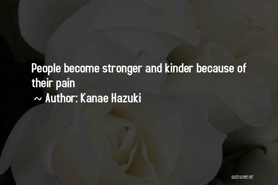 Kanae Hazuki Quotes: People Become Stronger And Kinder Because Of Their Pain