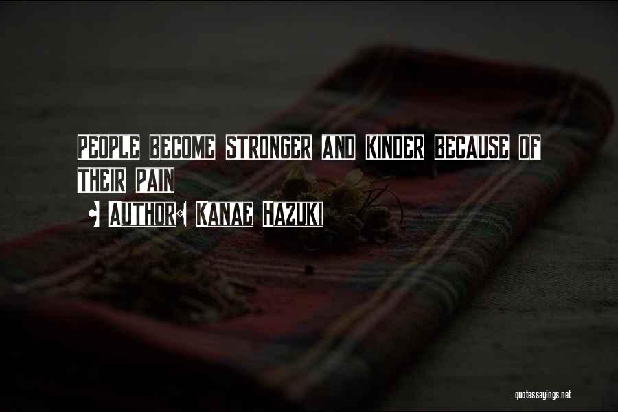 Kanae Hazuki Quotes: People Become Stronger And Kinder Because Of Their Pain