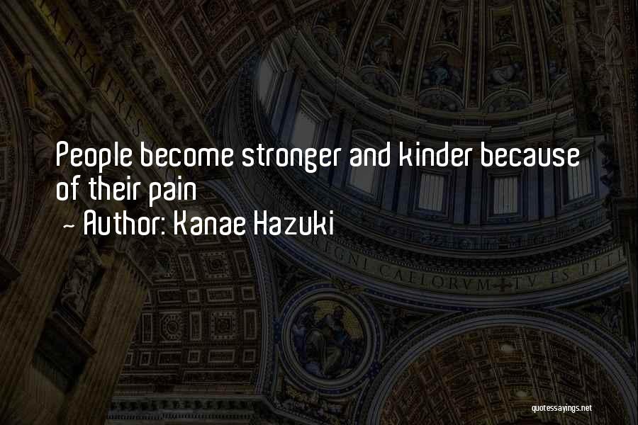 Kanae Hazuki Quotes: People Become Stronger And Kinder Because Of Their Pain