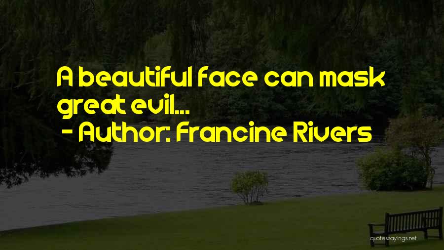 Francine Rivers Quotes: A Beautiful Face Can Mask Great Evil...