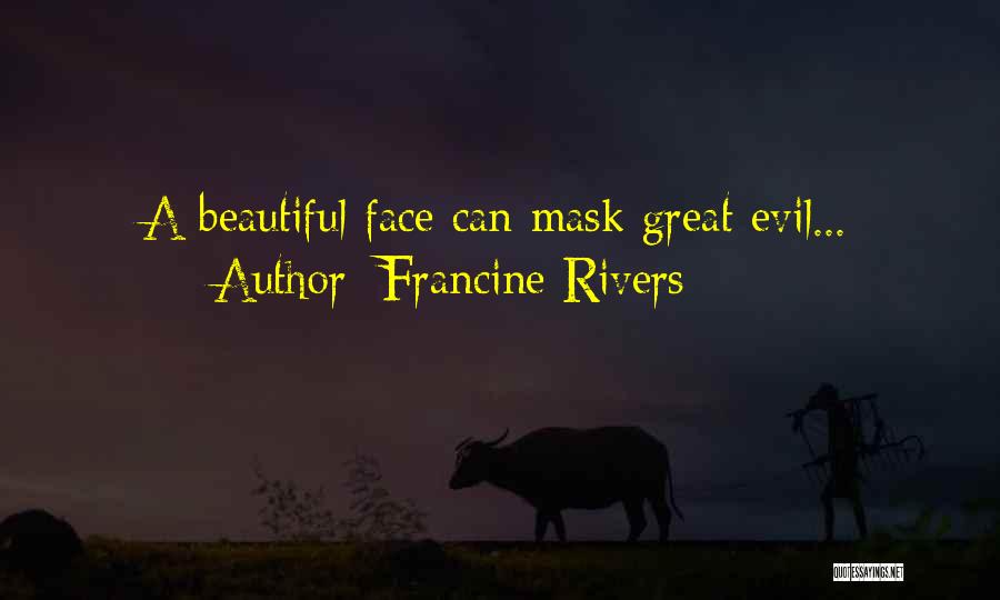 Francine Rivers Quotes: A Beautiful Face Can Mask Great Evil...