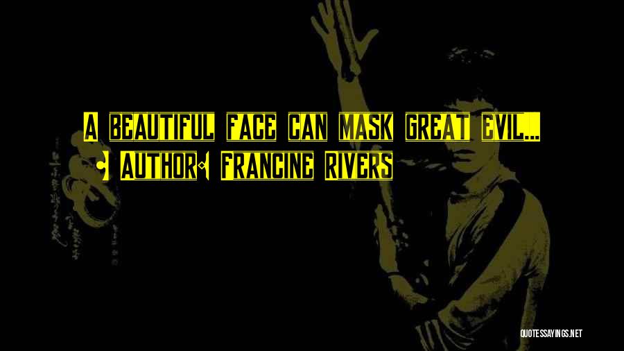 Francine Rivers Quotes: A Beautiful Face Can Mask Great Evil...