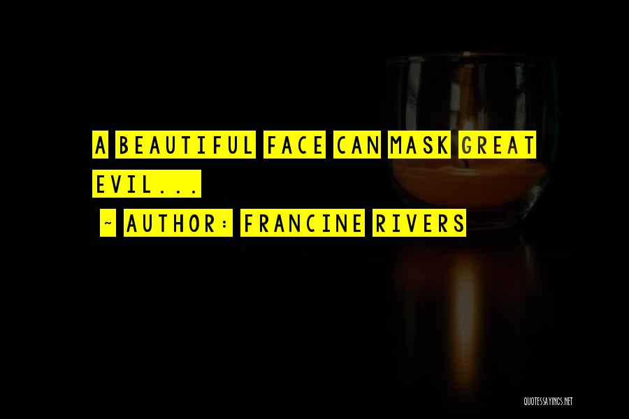 Francine Rivers Quotes: A Beautiful Face Can Mask Great Evil...