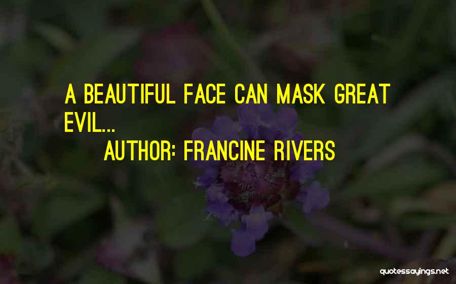 Francine Rivers Quotes: A Beautiful Face Can Mask Great Evil...