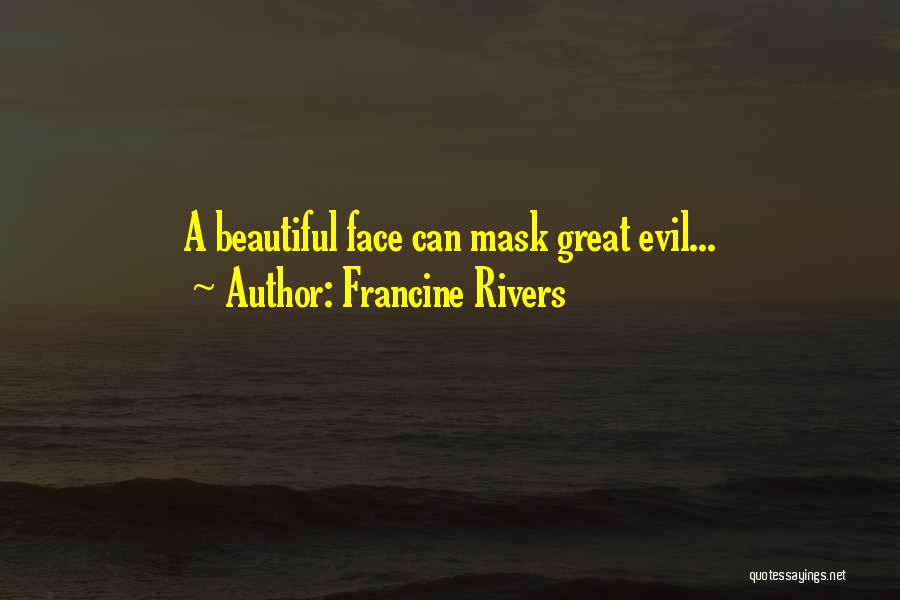 Francine Rivers Quotes: A Beautiful Face Can Mask Great Evil...