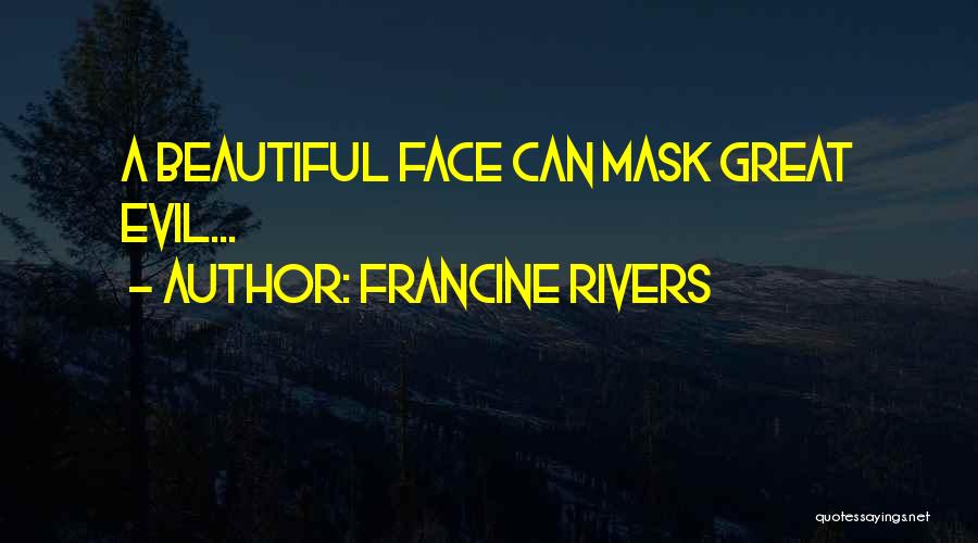 Francine Rivers Quotes: A Beautiful Face Can Mask Great Evil...