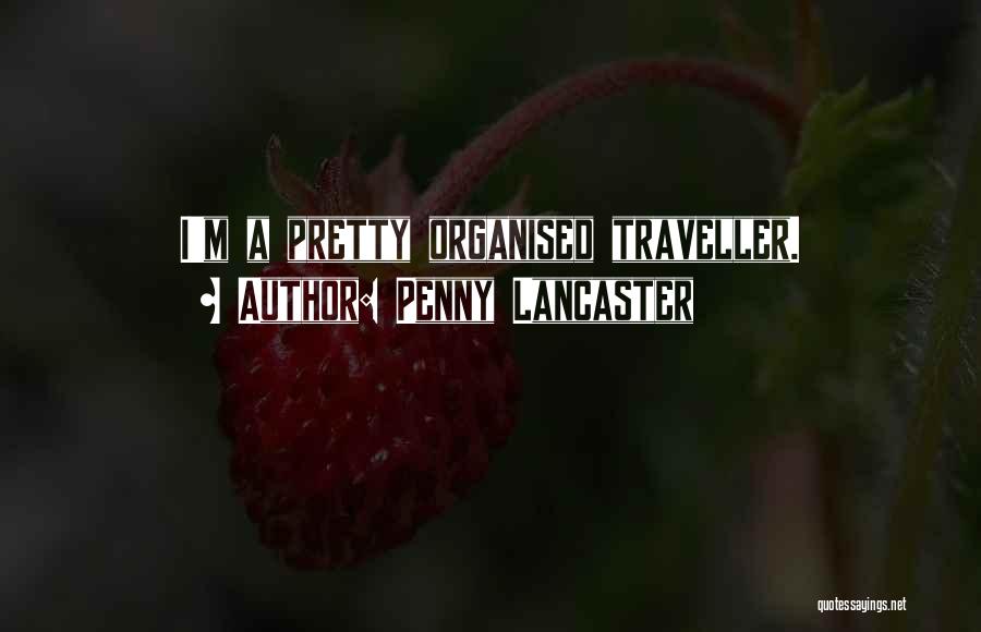 Penny Lancaster Quotes: I'm A Pretty Organised Traveller.