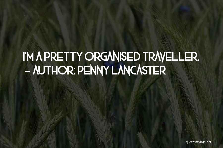 Penny Lancaster Quotes: I'm A Pretty Organised Traveller.